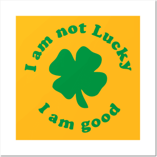 I am not lucky I am good Posters and Art